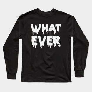 Whatever Long Sleeve T-Shirt